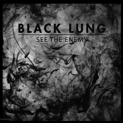 BLACK LUNG - See The Enemy