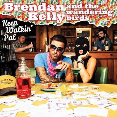 BRENDAN KELLY & THE WANDERING BIRDS - Keep Walkin' Pal