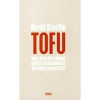 Bernd Drosihn - Tofu- Vom skurilen Kampf um eine unscheinbares Weltnahrungsmittel (Buch)