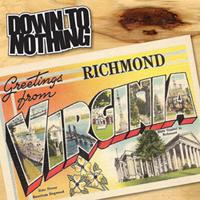 Down To Nothing  - Greetings From Richmond, Virginia