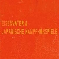 Eisenvater / Japanische Kampfhörspiele - [Split]