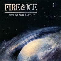 Fire & Ice - Not Of This Earth