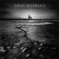 Great Reversals - To The Ends Of The Earth