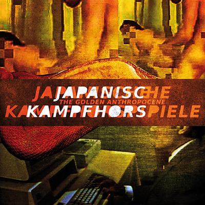 JAPANISCHE KAMPFHÖRSPIELE - The Golden Anthropocene