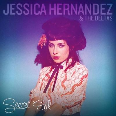 JESSICA HERNANDEZ & THE DELTAS - Secret Evil
