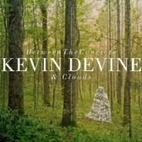 Kevin Devine - Between The Concrete & Clouds
