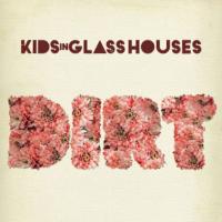 Kids In Glass Houses - Dirt