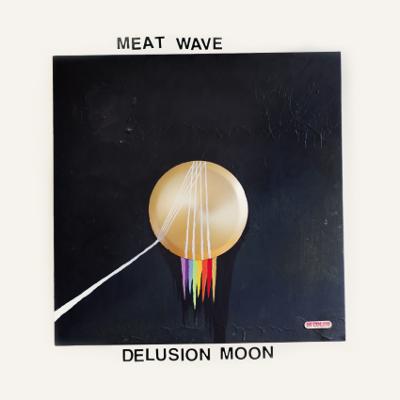 MEAT WAVE - Delusion Moon