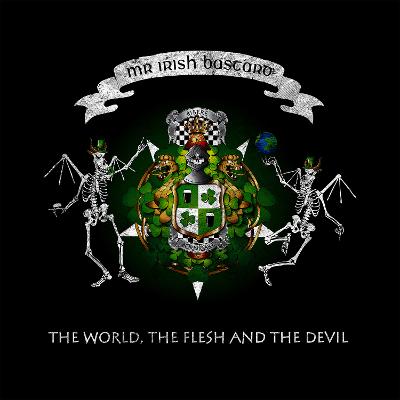 MR. IRISH BASTARD - The World, The Flesh & The Devil