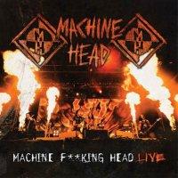 Machine Head - Machine F**king Head Live