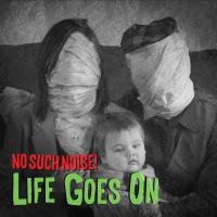No Such Noise! - Life Goes On