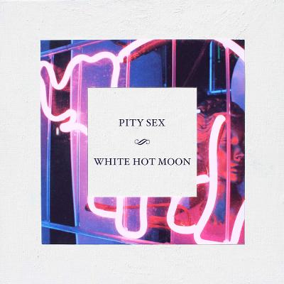 PITY SEX - White Hot Moon