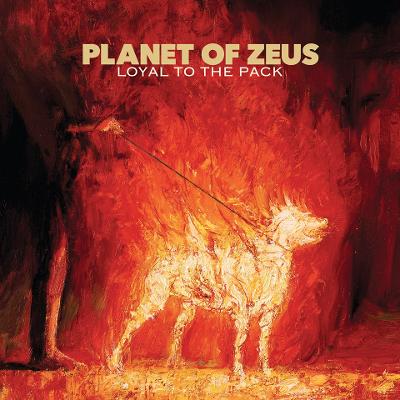 PLANET OF ZEUS - Loyal To The Pack