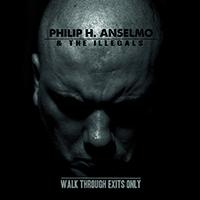 Philip H. Anselmo & the Illegals - Walk Through Exits Only