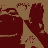 Pigs - Gaffe