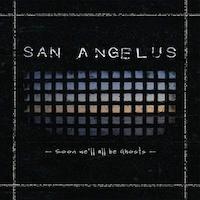 San Angelus - Soon We'll All Be Ghosts