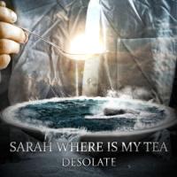 Sarah Where Is My Tea - Desolate