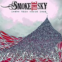 Smoke The Sky - Leave This World Loud