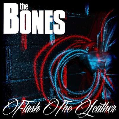 THE BONES - Flash The Leather