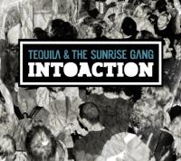 Tequila & The Sunrise Gang - Intoaction