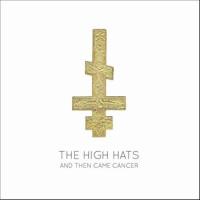 The High Hats - And Then Came Cancer