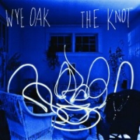 Wye Oak - The Knot