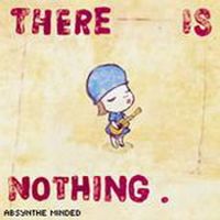Absynthe Minded - There Is Nothing