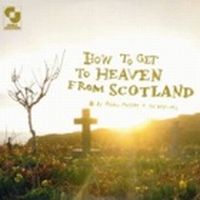 Aidan Moffat & The Best-Ofs - How to Get to Heaven from Scotland