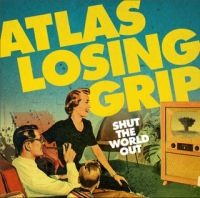 Atlas Losing Grip - Shut the World out
