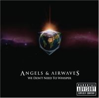 Angels & Airwaves - We Dont Need To Whisper
