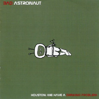 Bad Astronaut - Houston: we Have A Drinking Problem