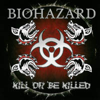 Biohazard - Kill or be Killed