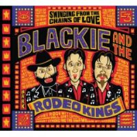 Blackie And The Rodeo Kings - Swinging from the Chains of Love - The Best of