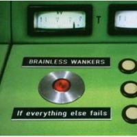 Brainless Wankers - If Everything Else Fails