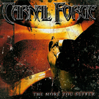 Carnal Forge  - The More you suffer