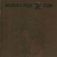 Dreadlock Pussy - Tsumi