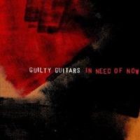 Guilty Guitars - In Need Of Now