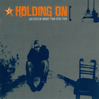 Holding On - Question what you live for