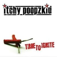 Itchy Poopzkid - Time To Ignite