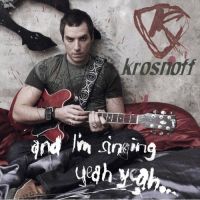 Krosnoff - And I\'m Singing Yeah Yeah  