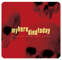 My Hero Died Today - From Our Cold Dead Hands [Complete Discography]