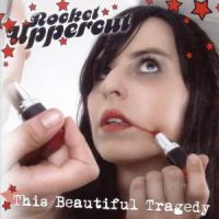 Rocket Uppercut - This Beautiful Tragedy 
