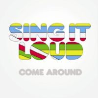 Sing It Loud - Come Around