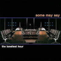 Some May Say - The Loneliest Hour