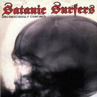 Satanic Surfers - Unconsciously Confined
