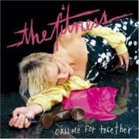 The Fitness - Call Me For Together