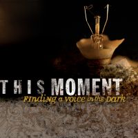 This Moment - Finding A Voice In The Dark