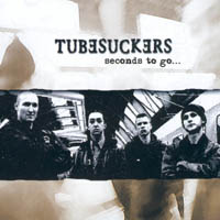 Tubesuckers - Seconds To Go ...